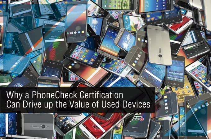Pourquoi la certification PhoneCheck peut-elle augmenter la valeur des appareils usagés ?