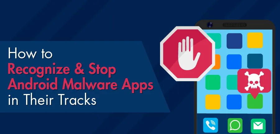 Comment reconnaître et stopper les applications malveillantes Android dans leur élan